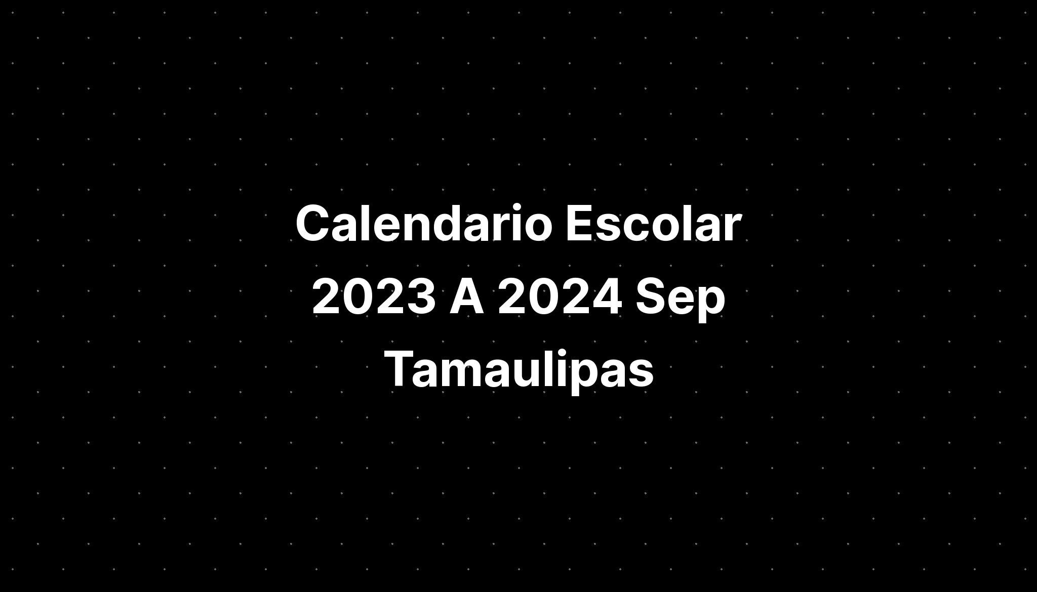 Calendario Escolar 2023 A 2024 Sep Tamaulipas IMAGESEE